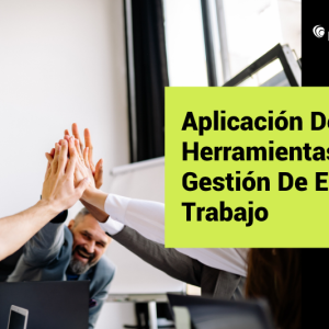 Aplicación De Herramientas De Gestión De Equipos De Trabajo