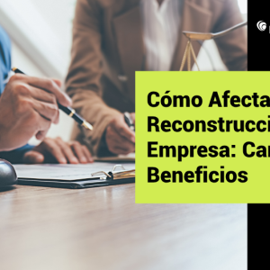 Cómo Afecta la Ley de Reconstrucción a tu Empresa: Cambios y Beneficios